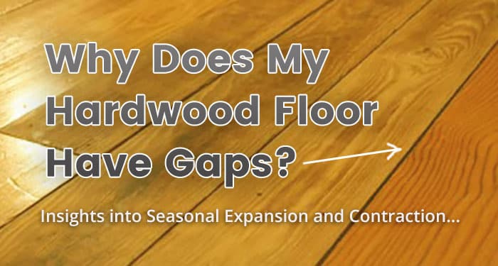 Why Does My Hardwood Floor Have Gaps, Sealing Prefinished Hardwood Floor Seams