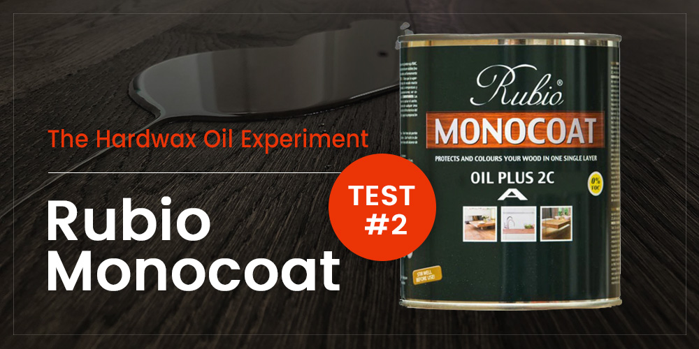 The Hardwax Oil Experiment – Part 2 Rubio Monocoat [2022 UPDATE]